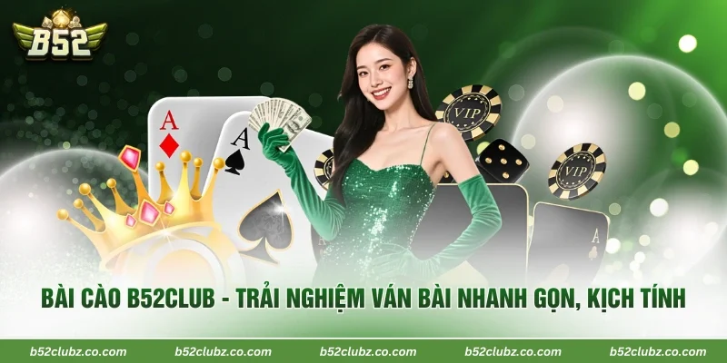 Bài Cào B52Club - Trải Nghiệm Ván Bài Nhanh Gọn, Kịch Tính