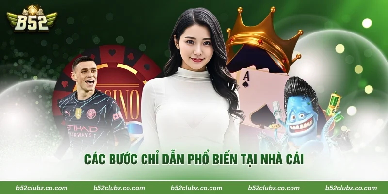 Các bước chỉ dẫn phổ biến tại nhà cái