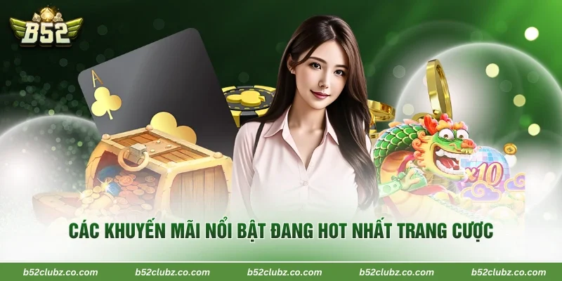 Các khuyến mãi nổi bật đang hot nhất trang cược