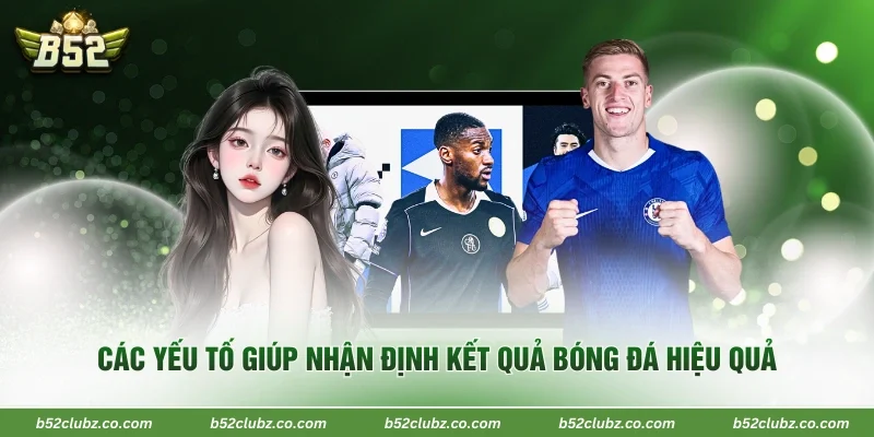 Các yếu tố giúp nhận định kết quả bóng đá hiệu quả 