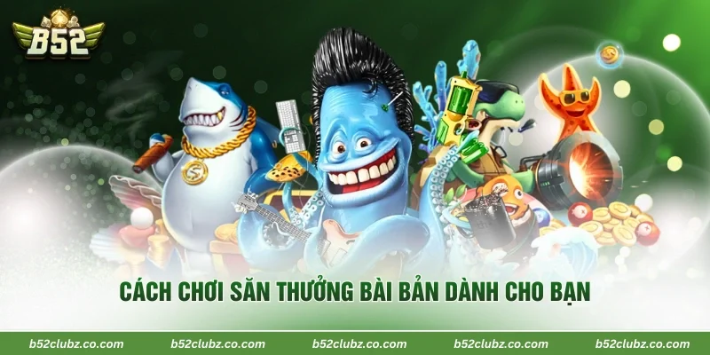 Cách chơi săn thưởng bài bản dành cho bạn