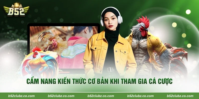 Cẩm nang kiến thức cơ bản khi tham gia cá cược