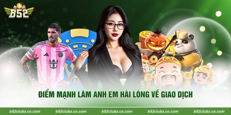 Điểm mạnh làm anh em hài lòng về giao dịch