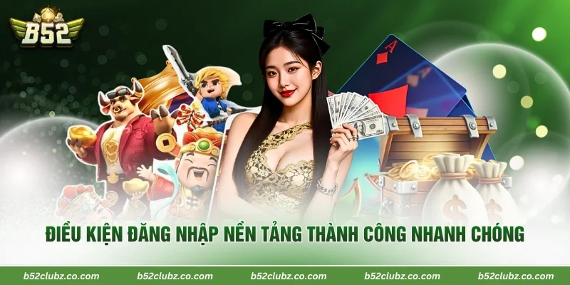 Điều kiện đăng nhập nền tảng thành công nhanh chóng