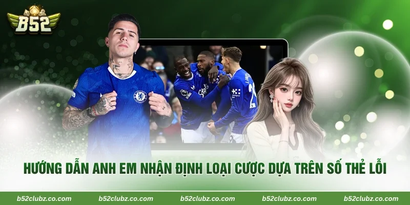 Hướng dẫn anh em nhận định loại cược dựa trên số thẻ lỗi 