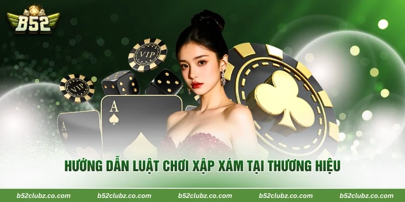 Hướng dẫn luật chơi xập xám tại  thương hiệu 