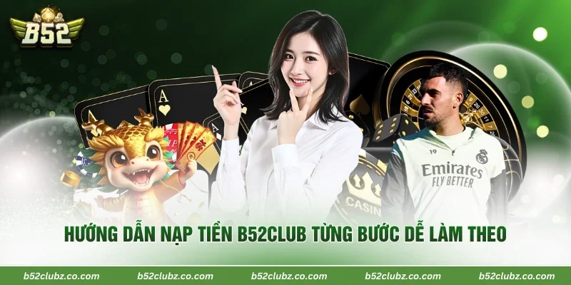 Hướng dẫn nạp tiền B52Club từng bước dễ làm theo
