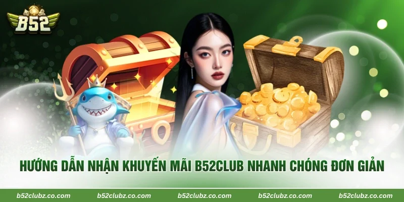 Hướng dẫn nhận khuyến mãi B52Club nhanh chóng đơn giản