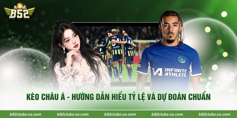 Kèo Châu Á - Hướng Dẫn Hiểu Tỷ Lệ Và Dự Đoán Chuẩn