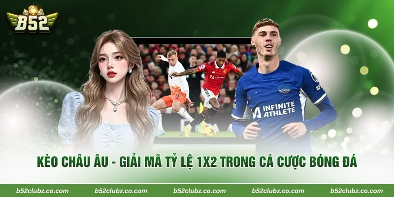 Kèo Châu Âu - Giải Mã Tỷ Lệ 1X2 Trong Cá Cược Bóng Đá