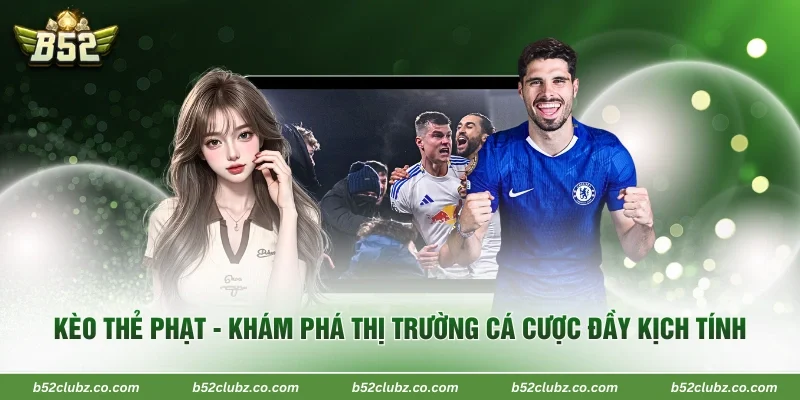 Kèo Thẻ Phạt - Khám Phá Thị Trường Cá Cược Đầy Kịch Tính