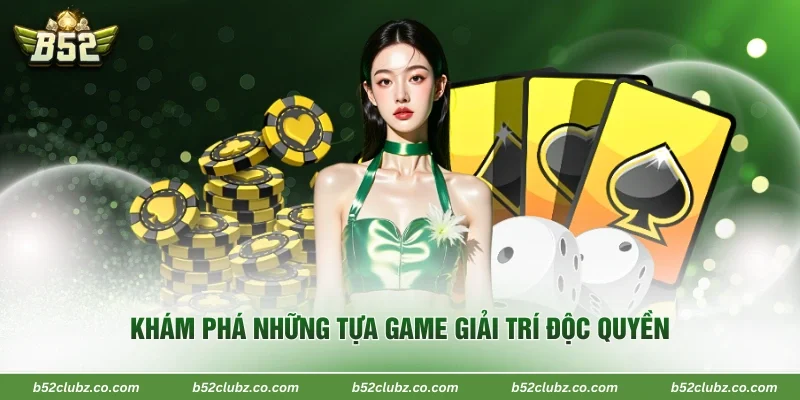 Khám phá những tựa game giải trí độc quyền
