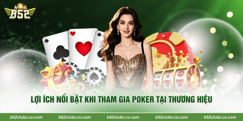 Lợi ích nổi bật khi tham gia poker tại thương hiệu 
