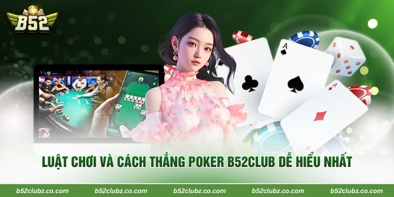 Luật chơi và cách thắng poker B52Club dễ hiểu nhất
