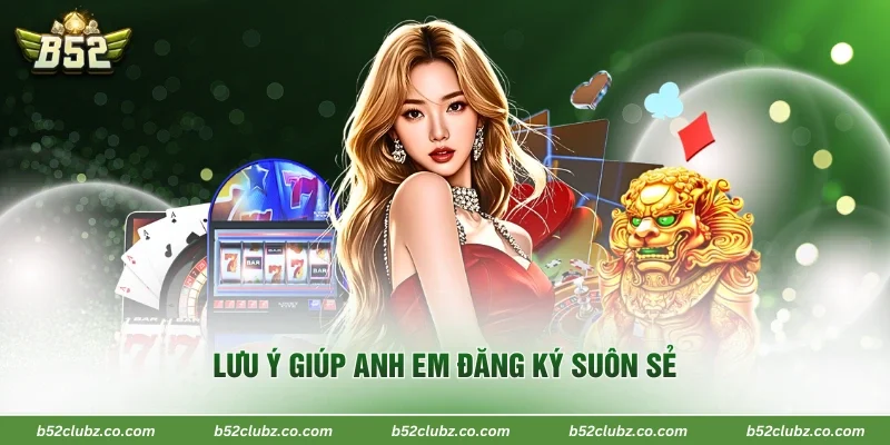 Lưu ý giúp anh em đăng ký suôn sẻ