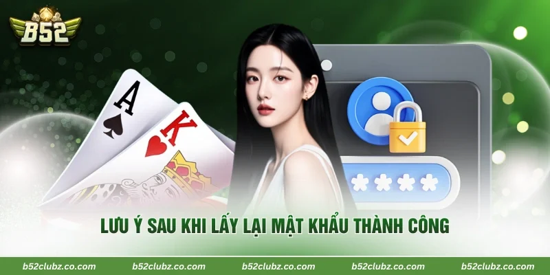 Lưu ý sau khi lấy lại mật khẩu thành công