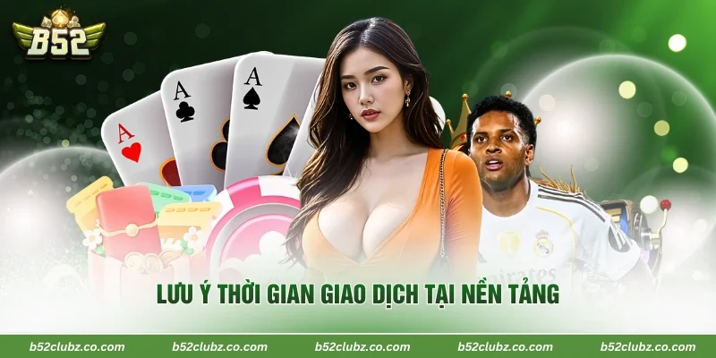 Lưu ý thời gian giao dịch tại nền tảng