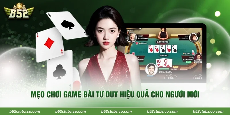 Mẹo chơi game bài tư duy hiệu quả cho người mới