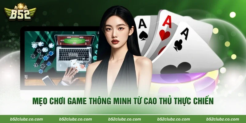 Mẹo chơi game thông minh từ cao thủ thực chiến
