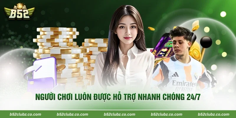 Người chơi luôn được hỗ trợ nhanh chóng 24/7