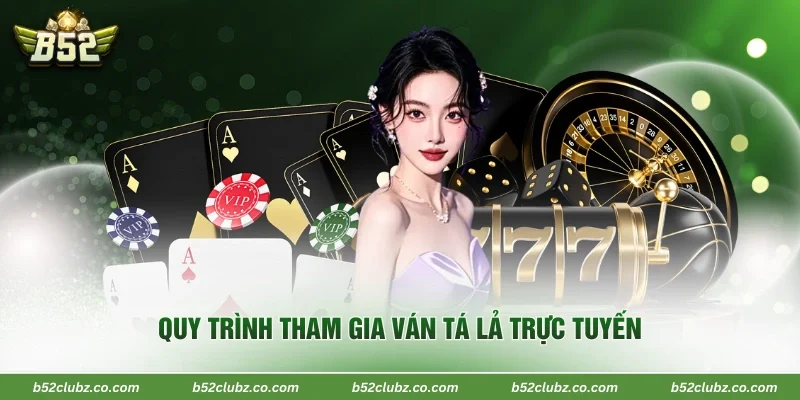 Quy trình tham gia ván tá lả trực tuyến