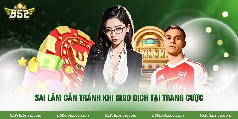 Sai lầm cần tránh khi giao dịch tại trang cược