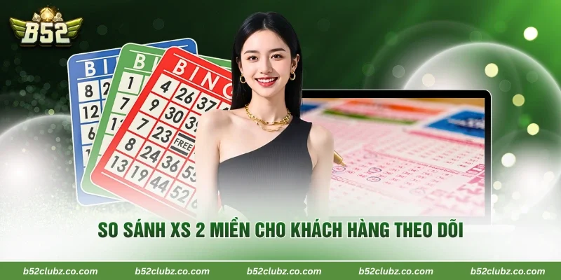 So sánh XS 2 miền cho khách hàng theo dõi