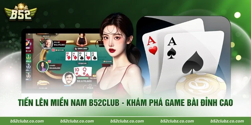 Tiến Lên Miền Nam B52Club - Khám Phá Game Bài Đỉnh Cao