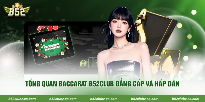 Tổng quan Baccarat B52Club đẳng cấp và hấp dẫn