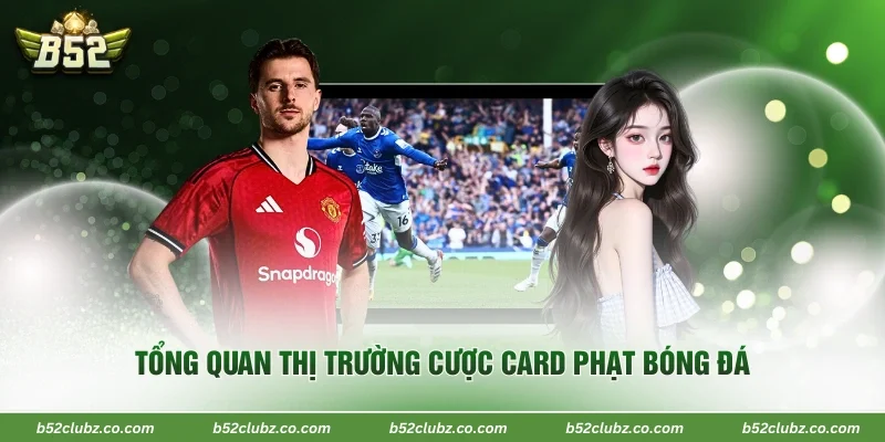 Tổng quan thị trường cược card phạt bóng đá