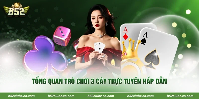 Tổng quan trò chơi 3 cây trực tuyến hấp dẫn 